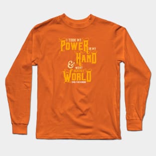 I Took My Power in My Hand Long Sleeve T-Shirt